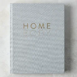 Homebody: A Guide to Creating Spaces You Never Want to Leave